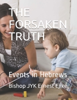 THE FORSAKEN TRUTH: Events in Hebrews (Bible keys) 1673617530 Book Cover