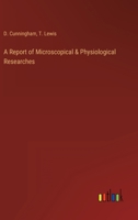 A Report of Microscopical & Physiological Researches 3368157728 Book Cover