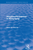 Adoptive Parenthood in Hong Kong (Social and Political Studies from Hong Kong) 0367249146 Book Cover