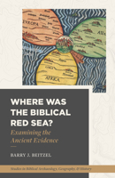 Where Was the Biblical Red Sea? : Examining the Ancient Evidence 168359438X Book Cover