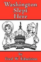 Washington Slept Here: A Cacophony In Scarlet /By Fred W. Edmiston 1450540716 Book Cover