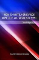 How to Write a Grievance That Gets You What You Want 1530622905 Book Cover