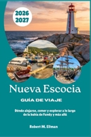 Nueva Escocia Guía de viaje 2026-2027: Dónde alojarse, comer y explorar a lo largo de la bahía de Fundy y más allá (Spanish Edition) B0HCLL5RWK Book Cover