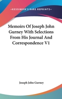 Memoirs Of Joseph John Gurney: With Selections From His Journal And Correspondence, Volume 1 1149156597 Book Cover