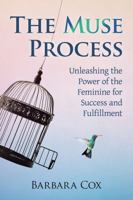 The Muse Process: Unleashing the Power of the Feminine for Success and Fulfillment 1476674914 Book Cover