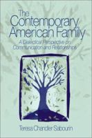 The Contemporary American Family: A Dialectical Perspective on Communication and Relationships 0761924469 Book Cover