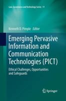 Emerging Pervasive Information and Communication Technologies (PICT): Ethical Challenges, Opportunities and Safeguards (Law, Governance and Technology Series) 9401784345 Book Cover