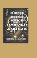 THE INSPIRING JOURNEYS OF KEKE PALMER AND SZA: A Dual Biography of Two Women Breaking Barriers and Redefining Stardom B0DTY13J85 Book Cover