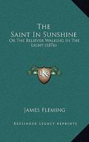 The Saint In Sunshine: Or The Believer Walking In The Light 1165656515 Book Cover