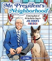 Mr. President's Neighborhood: A Coloring Book of All the Better Days in Joe Biden's America 1250278406 Book Cover