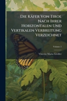 Die Käfer Von Tirol Nach Ihrer Horizontalen Und Vertikalen Verbreitung Verzeichnet: Dascillidae - Schluss, Volume 2... 1279712058 Book Cover