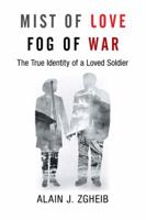 Mist of Love Fog of War: The True Identity of a Loved Soldier 1504974182 Book Cover