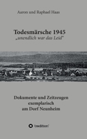 Todesmärsche 1945 "unendlich war das Leid": Dokumente und Zeitzeugen exemplarisch am Dorf Neunheim 3347137841 Book Cover