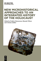 New Microhistorical Approaches to an Integrated History of the Holocaust 3110738465 Book Cover