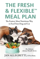 The Fresh & Flexible Meal Plan: The Easiest, Most Nutritious Way to Feed Your Dog and Cat B0C7FBT84K Book Cover