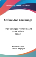 Oxford and Cambridge: Their Colleges, Memories, and Associations 1013818903 Book Cover