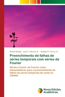 Preenchimento de falhas de séries temporais com séries de Fourier: Séries e transf. de Fourier como interpoladores para o preenchimento de falhas de ... de vento na CNAAA 620203422X Book Cover