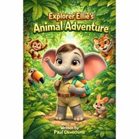 Explorer Ellie's Animal Adventure: A Fun Rhyming Picture Book About Animals and Habitats with Movement Activities for Preschool Kids - Perfect Read Aloud for Boys and Girls B0GM1MHNSL Book Cover