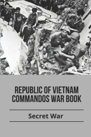 Republic of Vietnam Commandos war book: Secret War: Memoir Of War Stories B0977BS3YW Book Cover