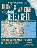 Hiking & Walking in the Island of Crete/Kriti Complete Topographic Map Atlas 1:95000 Greece Aegean Sea Center of Ancient Minoan Civilization Trekking ... Map 1986501078 Book Cover