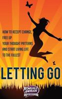 LETTING GO: How to accept change, free up your thought patterns and start living life to the fullest 1537297147 Book Cover