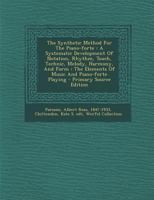 The Synthetic Method for the Piano-forte: a Systematic Development of Notation, Rhythm, Touch, Technic, Melody, Harmony, and Form: the Elements of Music and Piano-forte Playing 1014597331 Book Cover