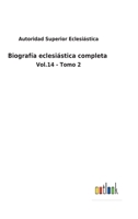 Biografía eclesiástica completa: Vol.14 - Tomo 2 3752485477 Book Cover