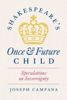 Shakespeare's Once and Future Child: Speculations on Sovereignty 0226832546 Book Cover