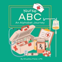 Nurse ABC: An Alphabet Journey: A Fun and Educational Nursing Alphabet Book for Kids B0C8QRM4FN Book Cover