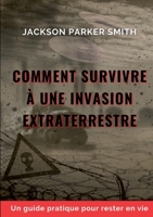 Comment survivre à une invasion extraterrestre: Un guide pratique pour rester en vie 2322481386 Book Cover