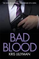 Bad Blood: Sins of a Father, Revenge of a Son: An epic story of friendship, love, murder and revenge. 1909250112 Book Cover