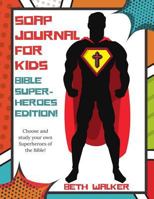 SOAP Journal for Kids - Bible Superheroes Edition: Bible Superheros Edition 1979741905 Book Cover