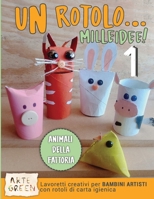 Un rotolo...Mille idee! Animali della fattoria: Lavoretti creativi per bambini artisti con rotoli di carta igienica (Italian Edition) B0DWMJJQGS Book Cover