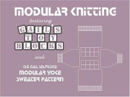 Modular Knitting featuring Gail's Toy Blocks and the Gail Selfridge Modular Yoke Sweater Pattern 0974669008 Book Cover