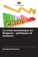 La crise économique en Bulgarie: politiques et secteurs (French Edition) 6207616480 Book Cover