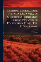L'ordine Cluniacense in Italia Ossia Vita Di S. Pietro Salernitano, Primo Vescovo Di Policastro, Pubbl. Per P. Guillaume 1147694354 Book Cover