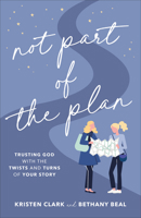 Not Part of the Plan: Trusting God with the Twists and Turns of Your Story 0801094720 Book Cover