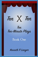Ten By Ten Book One: Ten Ten-Minute Plays 1949464474 Book Cover