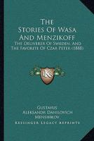 The Stories Of Wasa And Menzikoff: The Deliverer Of Sweden, And The Favorite Of Czar Peter 1165917602 Book Cover
