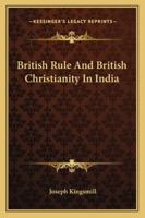 British Rule and British Christianity in India 1163105155 Book Cover