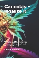 Cannabis - legalize it: Vorteile und Nachteile von Cannabis für Umwelt und Gesundheit B0CD117VHJ Book Cover