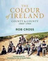 The Colour of Ireland: County by County 1860-1960 1785304607 Book Cover