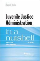 Juvenile Justice Administration in a Nutshell 0314257322 Book Cover