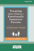 Treating Adult Children of Emotionally Immature Parents: A Clinician's Guide (16pt Large Print Edition) 1038735963 Book Cover