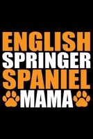 English Springer Spaniel Mama: Cool English Springer Spaniel Dog Mom Journal Notebook - Gifts Idea for English Springer Spaniel Dog Lovers Notebook for Men & Women. 1661432115 Book Cover
