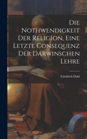 Die Nothwendigkeit Der Religion, Eine Letzte Consequenz Der Darwinschen Lehre 1022765205 Book Cover