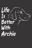 Life Is Better With Archie: Blank Dotted Male Dog Name Personalized & Customized Labrador Notebook Journal for Women, Men & Kids. Chocolate, Yellow & Black Lab Accessories Item for School Supplies, Bi 1076884156 Book Cover