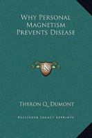 Why Personal Magnetism Prevents Disease 1425368891 Book Cover