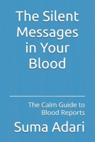 The Silent Messages in Your Blood: The Calm Guide to Blood Reports B0H8F3KQK4 Book Cover
