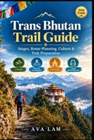 Trans Bhutan Trail Guide: Stages, Route Planning, Culture & Trek Preparation B0HJ6Y25X3 Book Cover